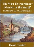 Book cover of The Most Extraordinary District in the World - Ironbridge and Coalbrookdale  by TRINDER, Barrie 